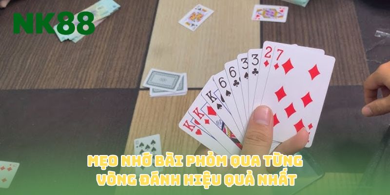 Mẹo nhớ bài Phỏm qua từng vòng đánh hiệu quả nhất