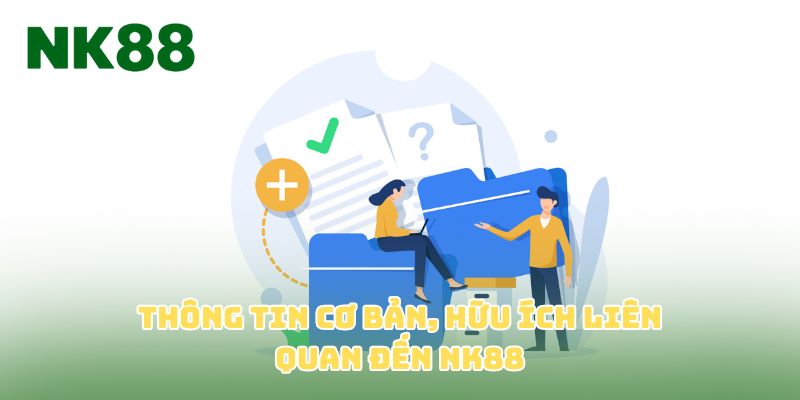 Thông tin cơ bản, hữu ích liên quan đến NK88